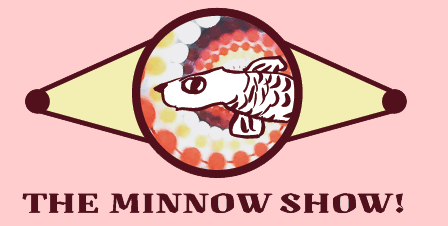 The Minnow Show!